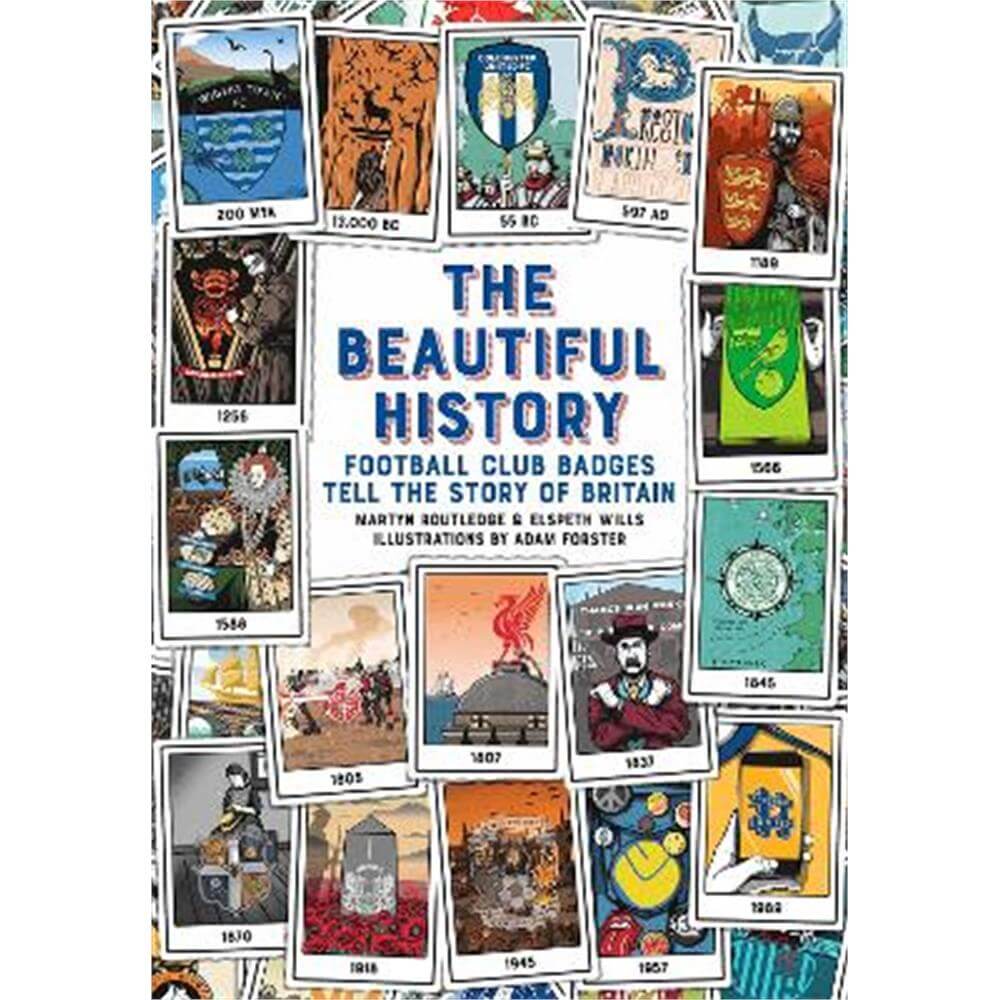 The Beautiful History: Football Club Badges Tell the Story of Britain (Hardback) - Martyn Routledge